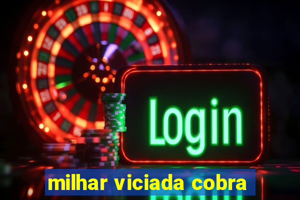 milhar viciada cobra